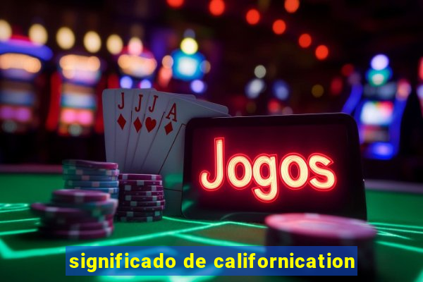 significado de californication